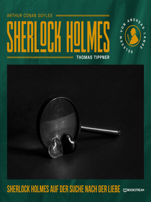 cover image of Sherlock Holmes auf der Suche nach der Liebe--Eine neue Sherlock Holmes Kriminalgeschichte (Ungekürzt)